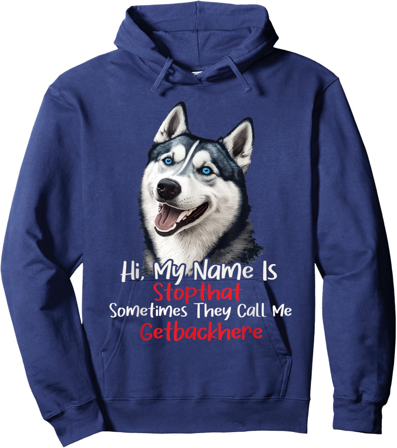 My Name Is Stop That Sometimes Get Back Here - Husky Lover Hoodie - Hoodie | Navy