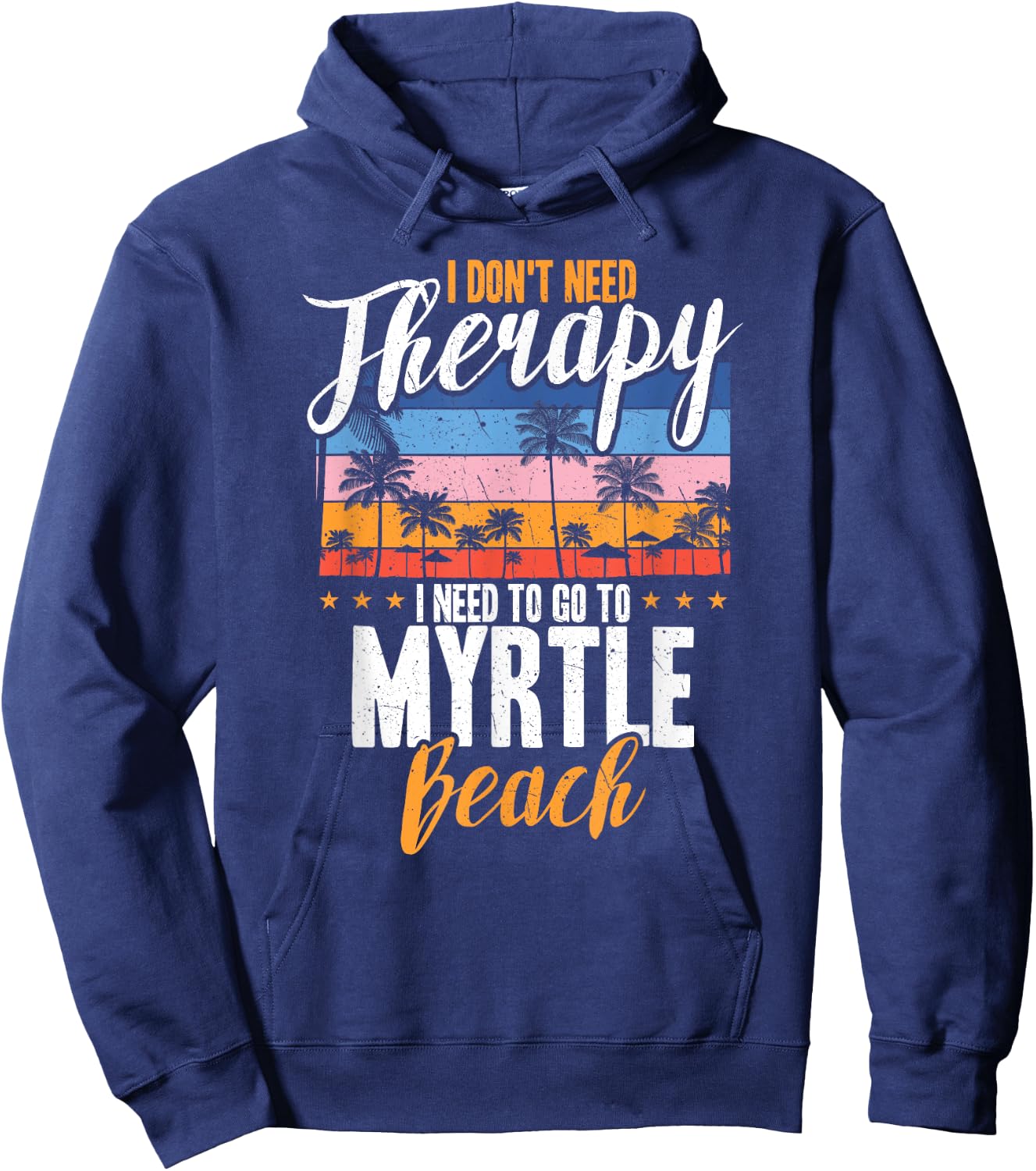 I Don't Need Therapy I Need Myrtle beach funny Men Women Hoodie - Hoodie | Navy