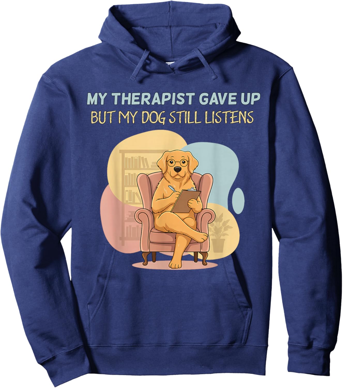 My Therapist Gave Up But Dog Still Listens Funny Love Hoodie - Hoodie | Navy