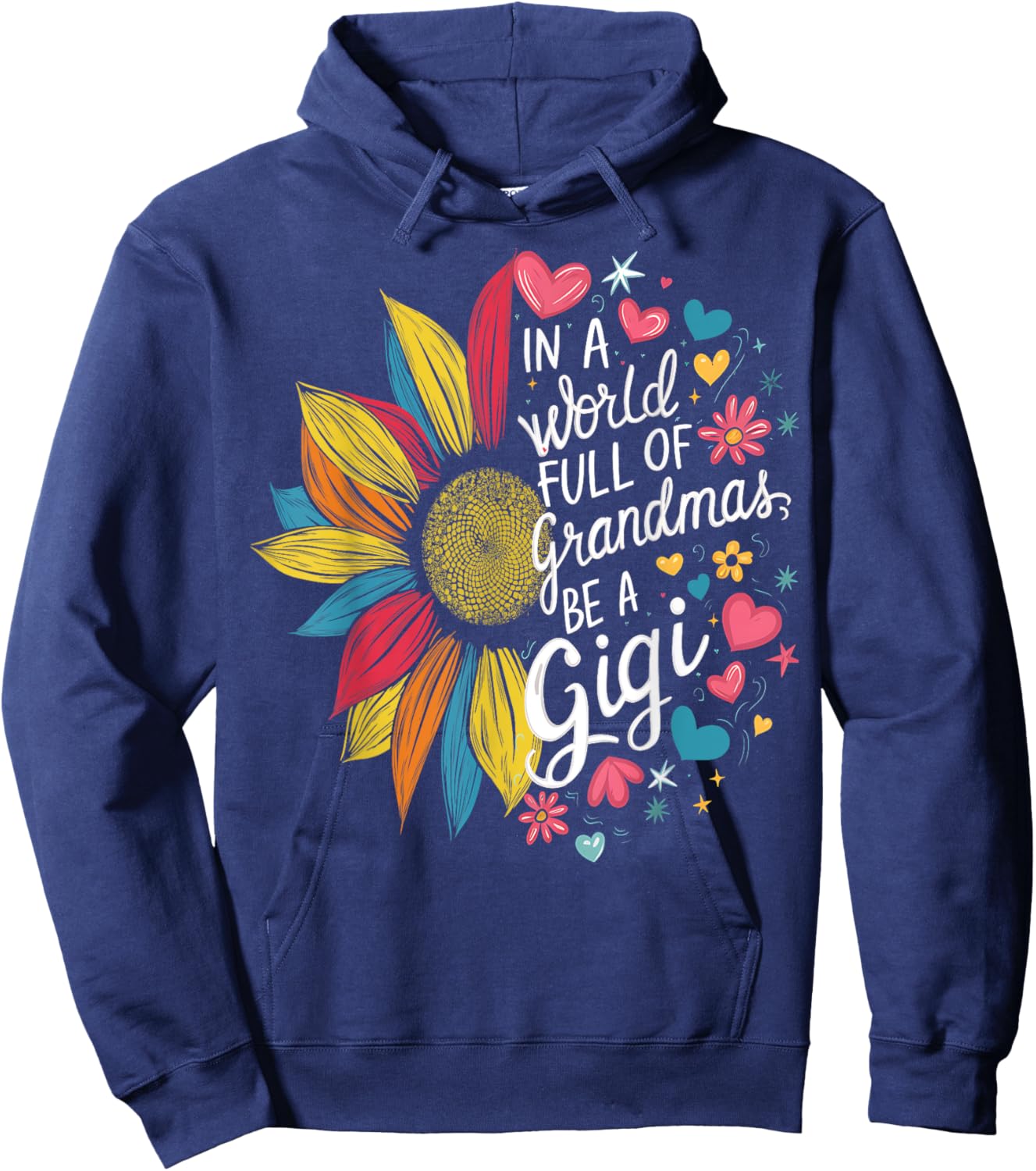 Colorful Sunflower In A World Full Of Grandmas Be A Gigi Hoodie - Hoodie | Navy