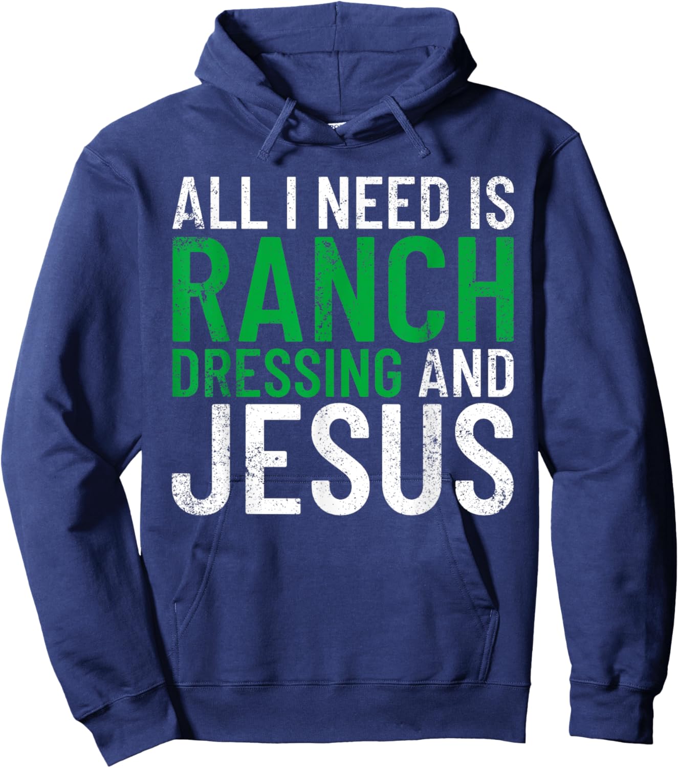 Ranch Dressing On Everything Co. I Need Ranch Dressing And Jesus Ranch Dressing Hoodie - Hoodie | Navy