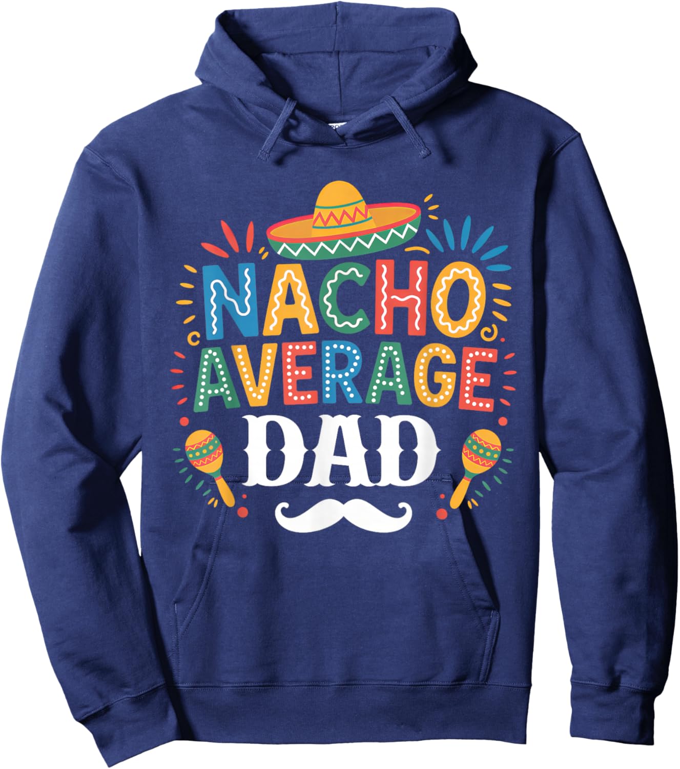 Nacho Average Dad Mexican Funny Cinco De Mayo Mexican Fiesta Hoodie - Hoodie | Navy