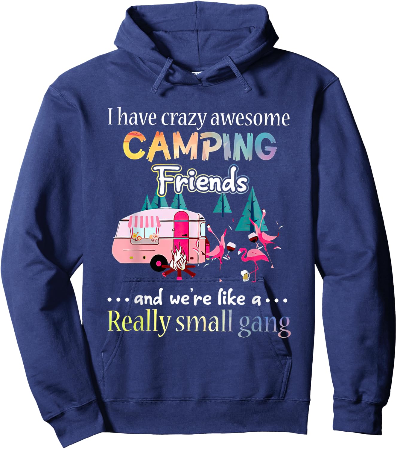 I Have Crazy Awesome Camping Friends And We're Like A Gang Hoodie - Hoodie | Navy