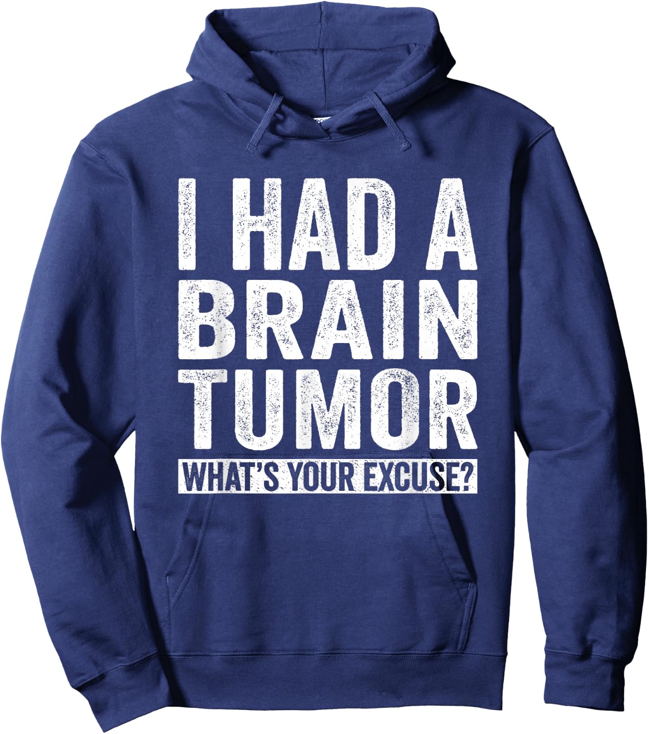 I Had A Brain Tumor What's Your Excuse Funny Hoodie - Hoodie | Navy