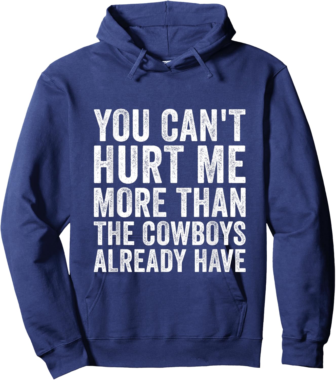 You Can't Hurt Me More Than The Cowboys Already Have Hoodie - Hoodie | Navy