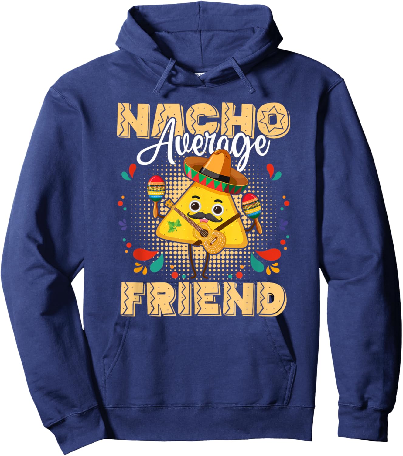 Nacho Average Friend Cinco De Mayo Mexican Fiesta Hoodie - Hoodie | Navy