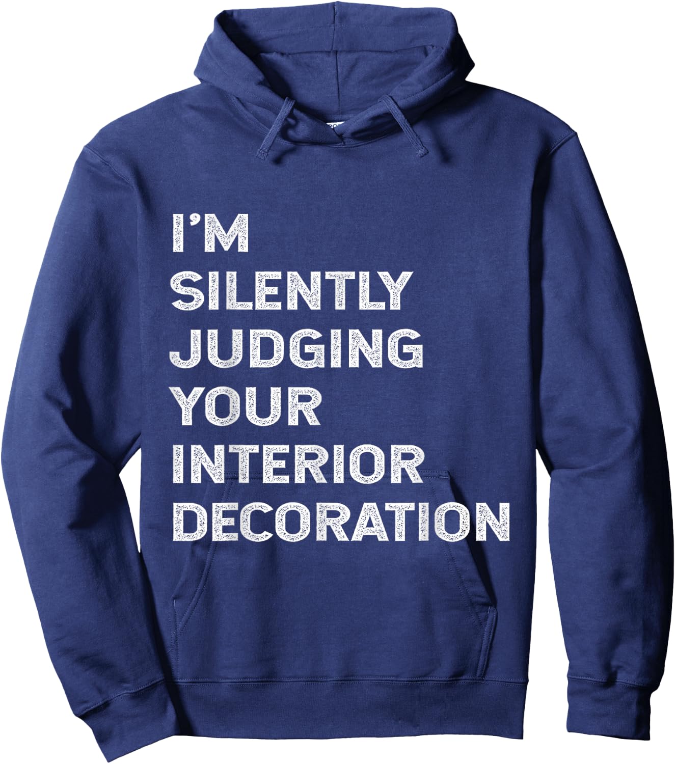 I'm Silently Judging Your Interior Decoration Decorator Joke Hoodie - Hoodie | Navy