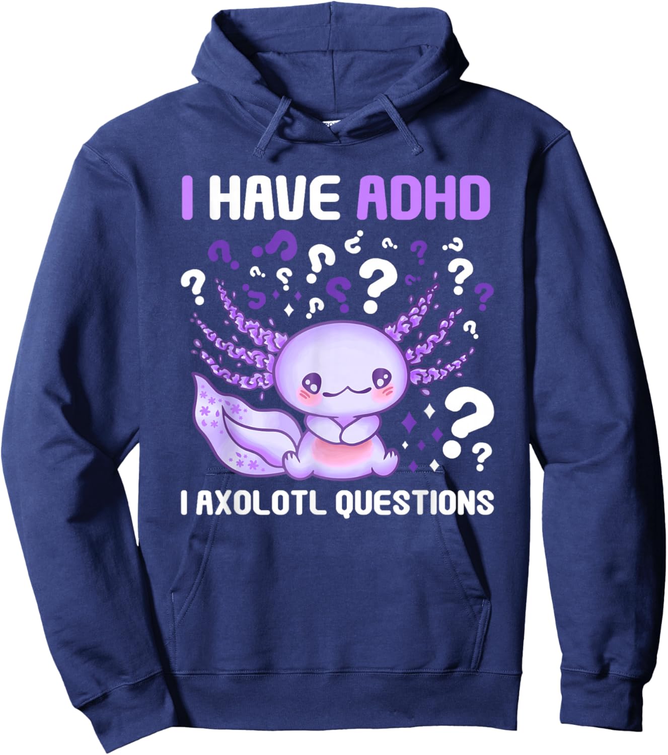ADHD Awareness I Axolotol Questions Funny Neurodiversity Hoodie - Hoodie | Navy