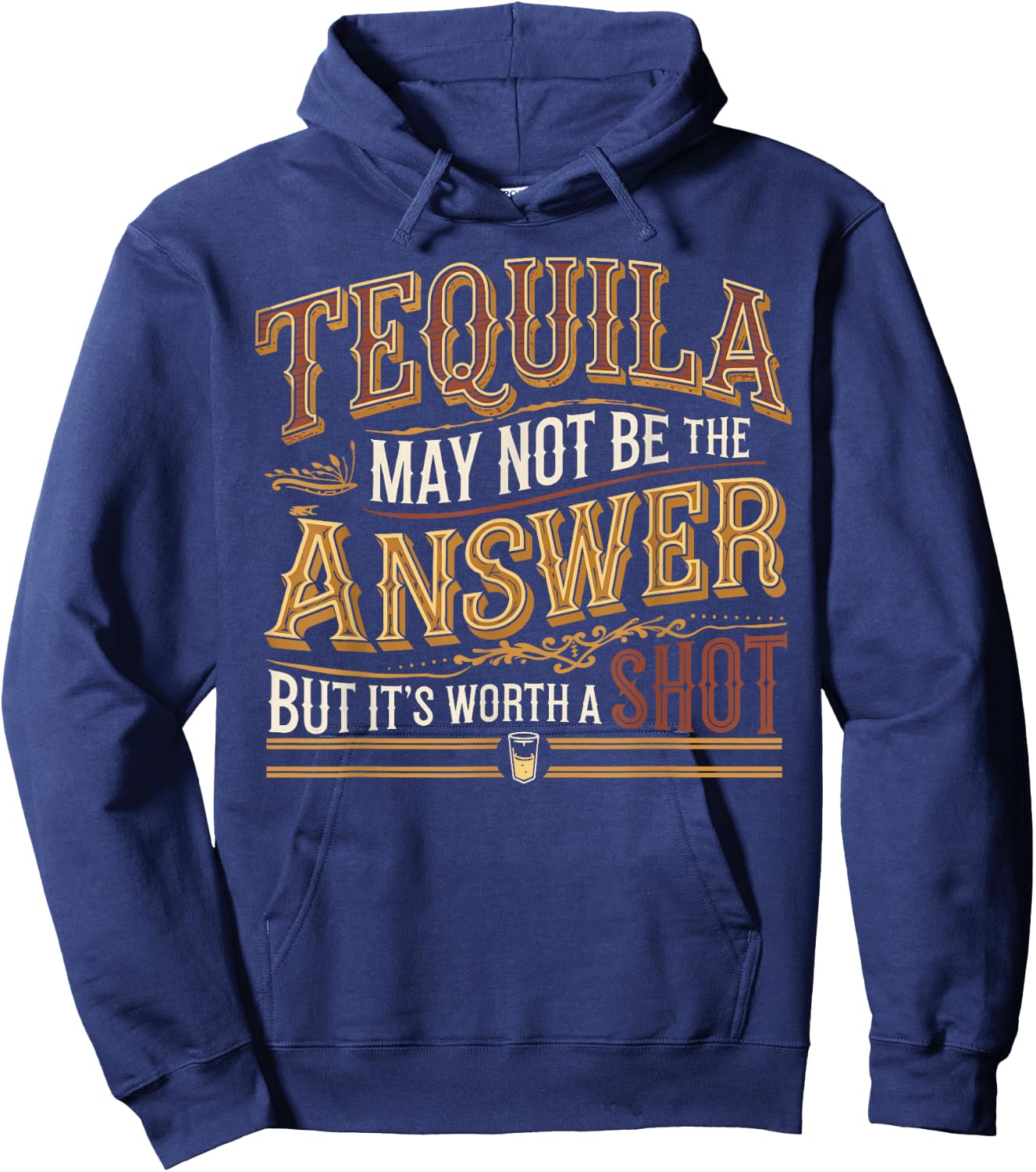 Tequila May Not Be The Answer But It's Worth A Shot Hoodie - Hoodie | Navy