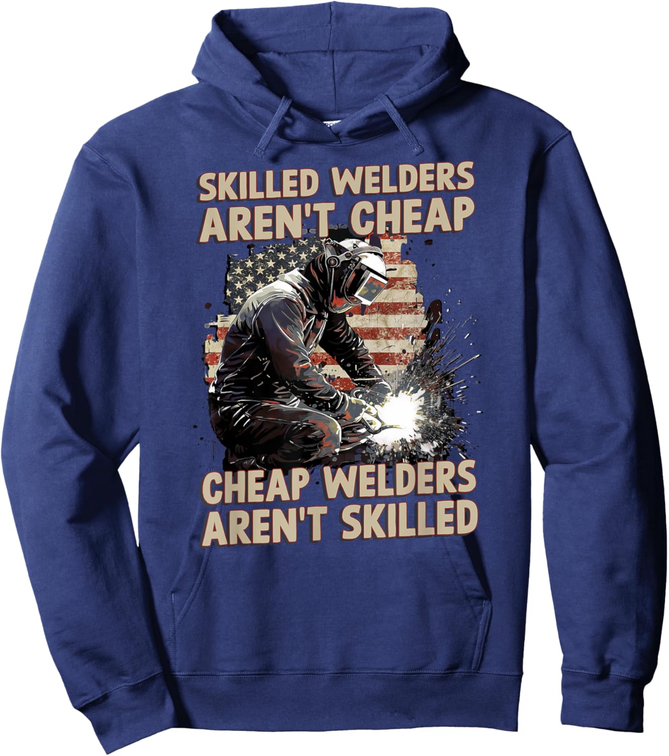 Skilled Welders Aren't Cheap Welders Aren't Skilled American Hoodie - Hoodie | Navy