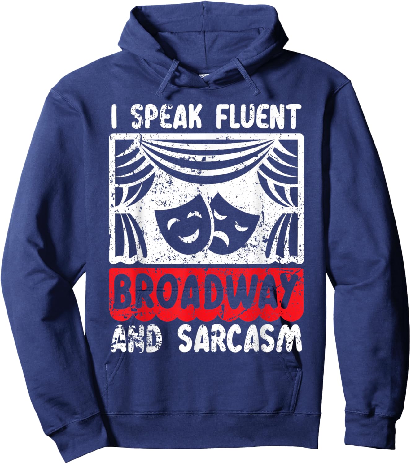 I Speak Fluent Broadway And Sarcasm Theater Nerd Hoodie - Hoodie | Navy