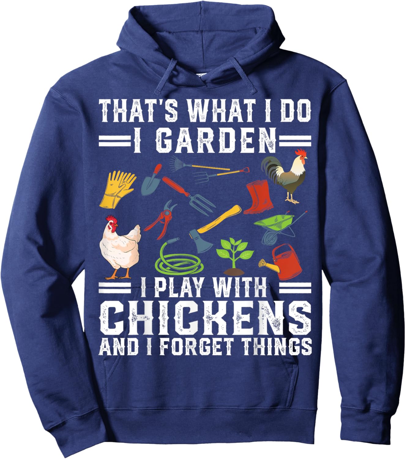 Thats What I Do I Garden I Play With Chickens Forget Things Hoodie - Hoodie | Navy