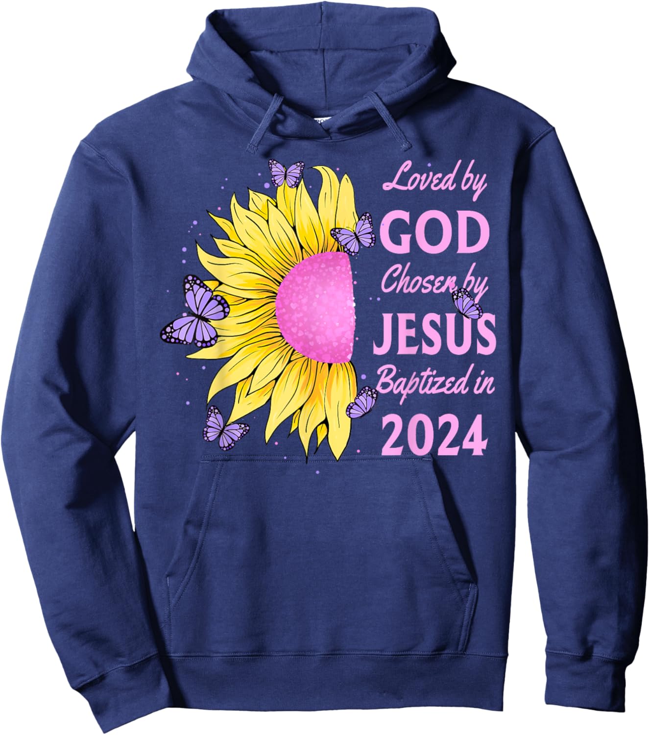 Loved By God Chosen By Jesus Baptized 2024 Sunflower Hoodie - Hoodie | Navy