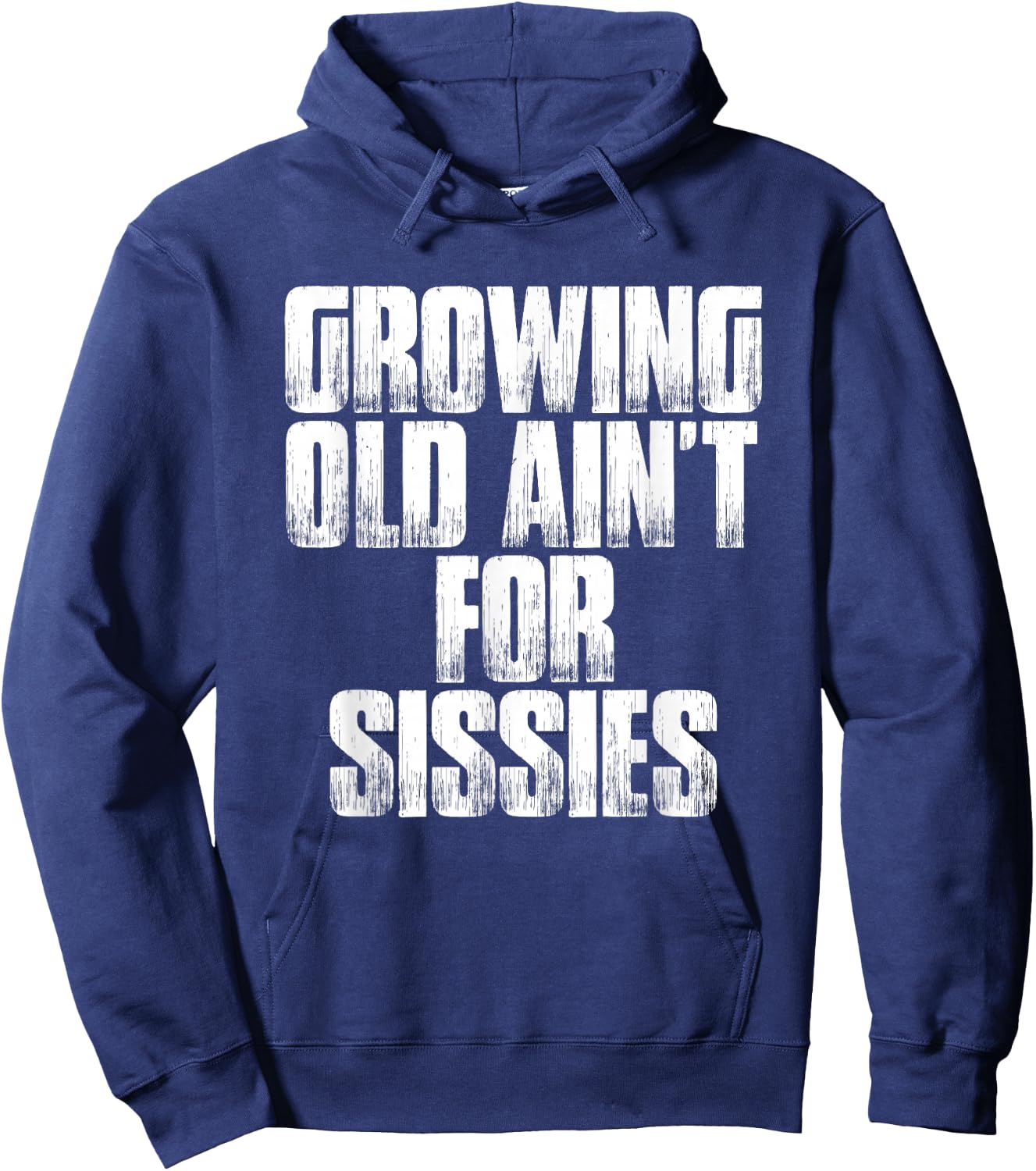 Birthday Retirement : Growing Old Ain't For Sissies Shirt Hoodie - Hoodie | Navy