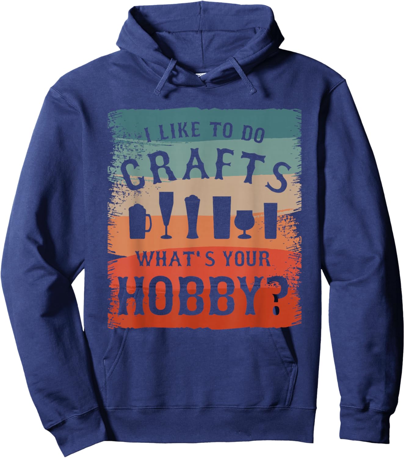 I Like To Do Crafts What's Your Hobby Brewing Craft Beer Hoodie - Hoodie | Navy