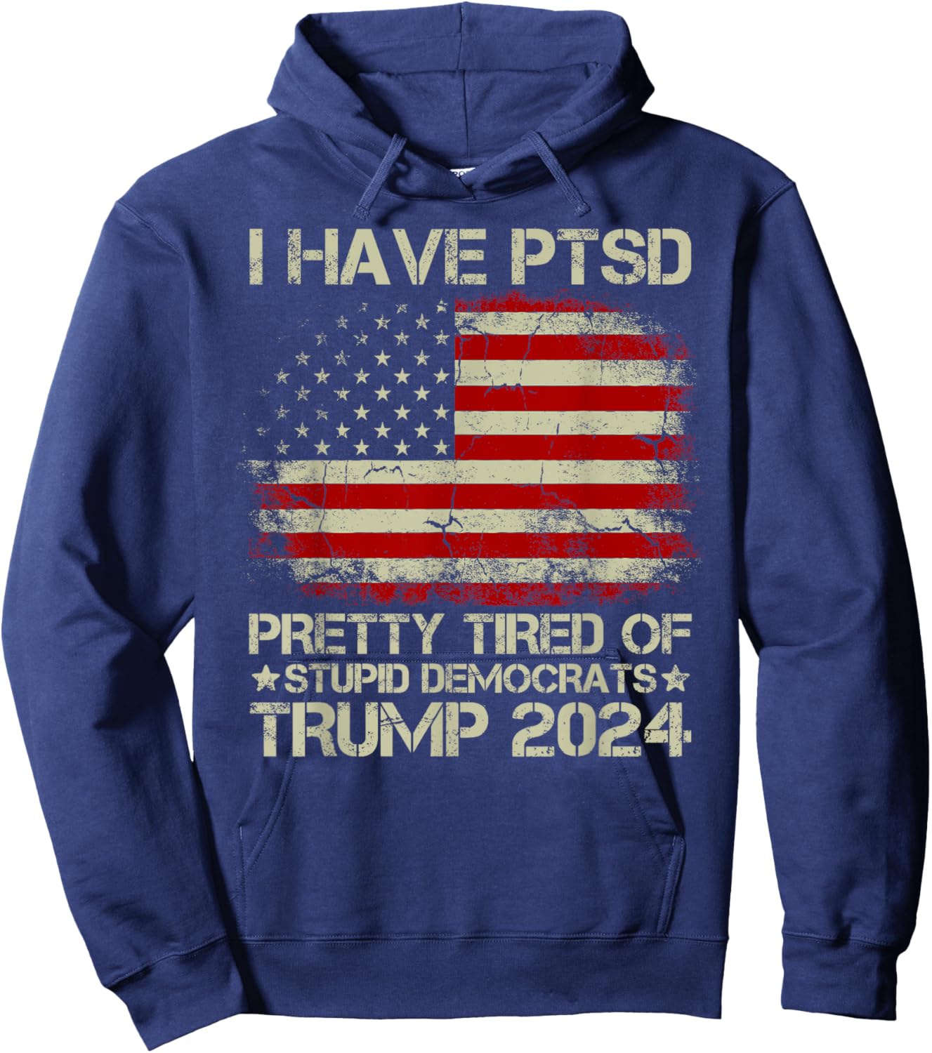 USA Flag I Have PTSD Pretty Tired Of Stupid Democrats Women Men Hoodie - Hoodie | Navy