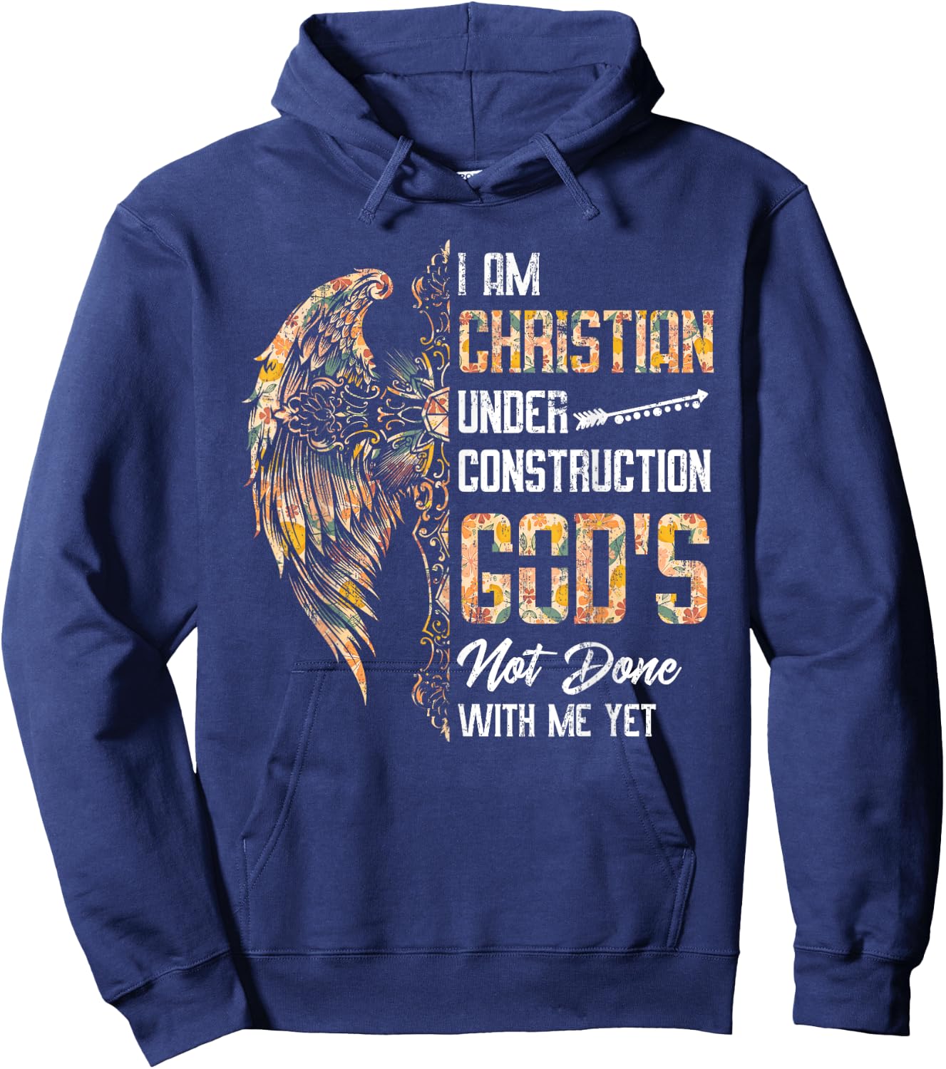 I Am Christian Under Construction God's Not Done With Me Yet Hoodie - Hoodie | Navy