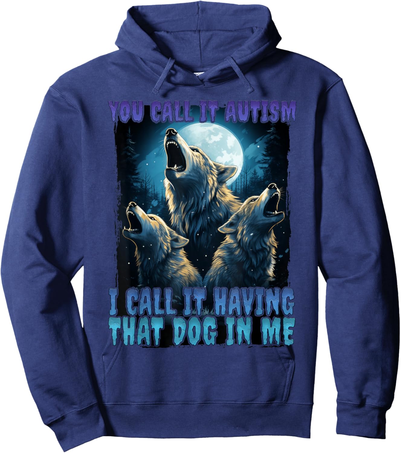 You Call It Autism I Call It Having That Dawg In Me Wolf Hoodie - Hoodie | Navy