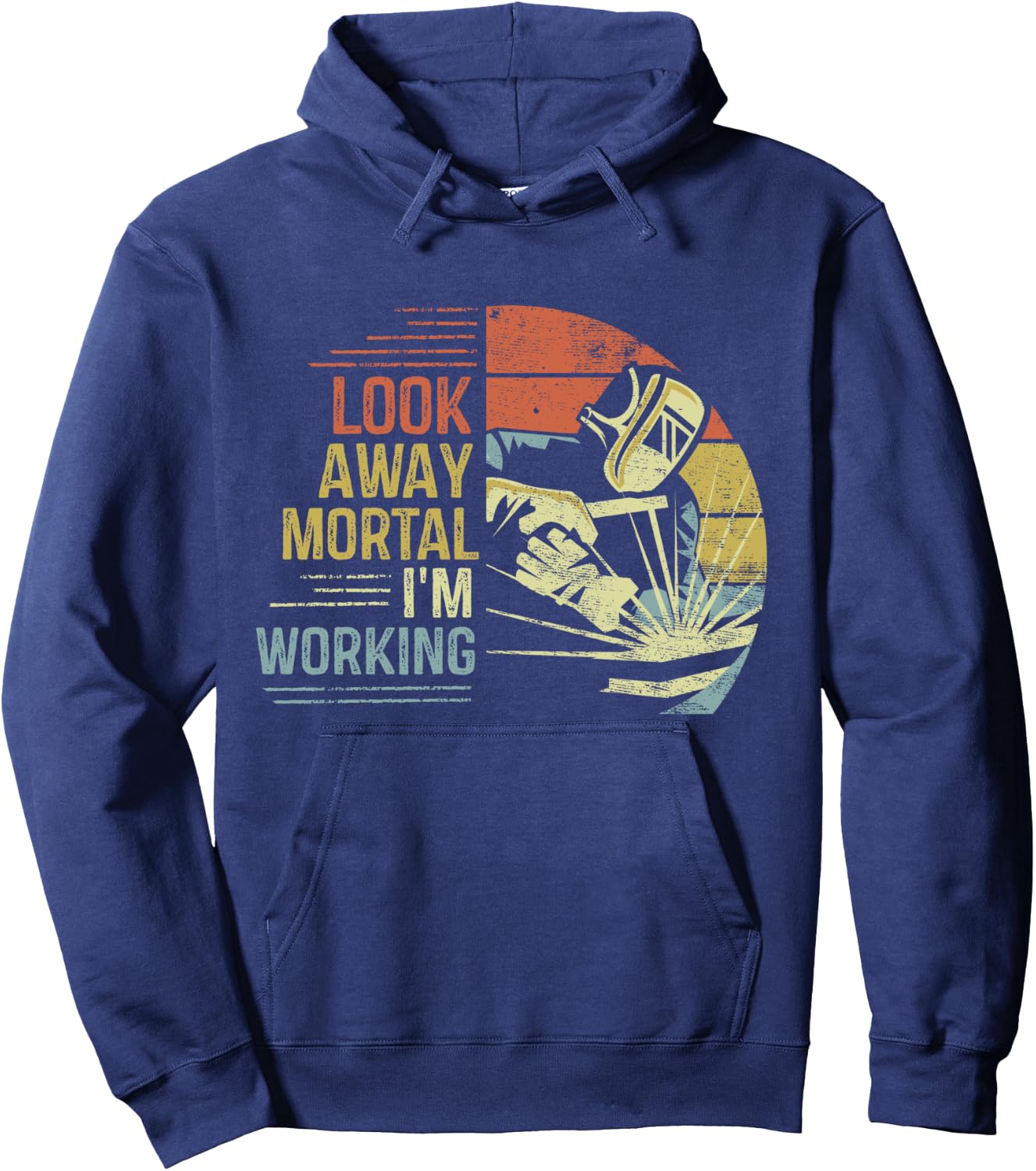 Welder Gifts Look Away Mortal I'm Working Funny Welding Hoodie - Hoodie | Navy