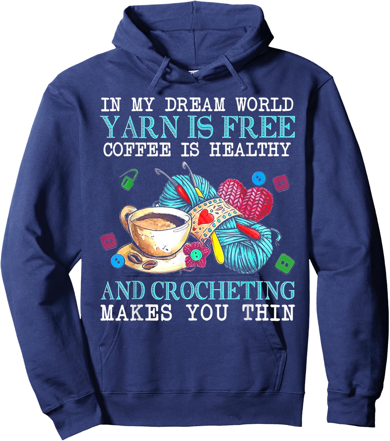 In My Dream World Yarn Is Free Coffee Is Healthy& Crocheting Hoodie - Hoodie | Navy