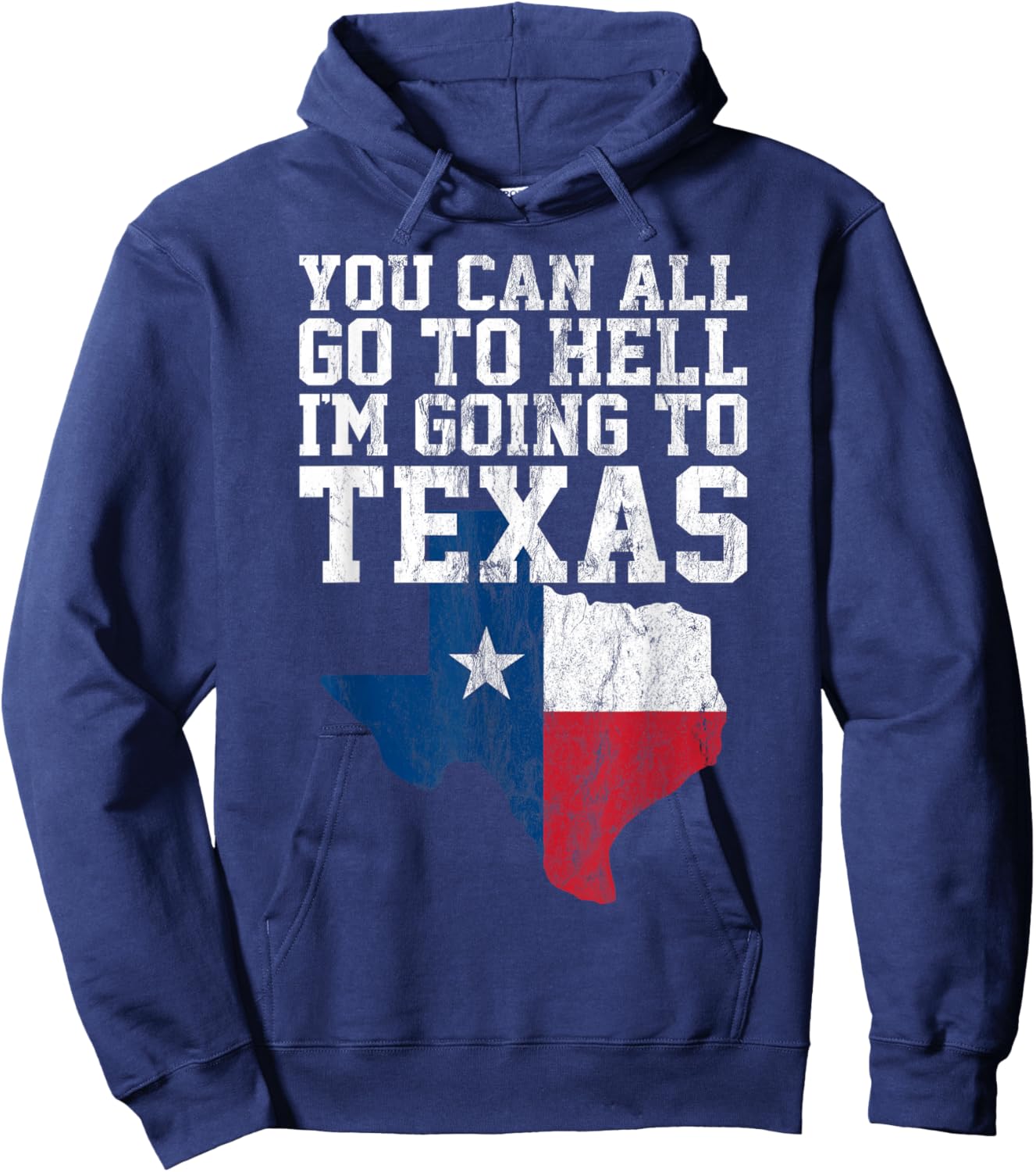 You Can All Go to Hell I'm Going to Texas Funny Texas Gift Hoodie - Hoodie | Navy