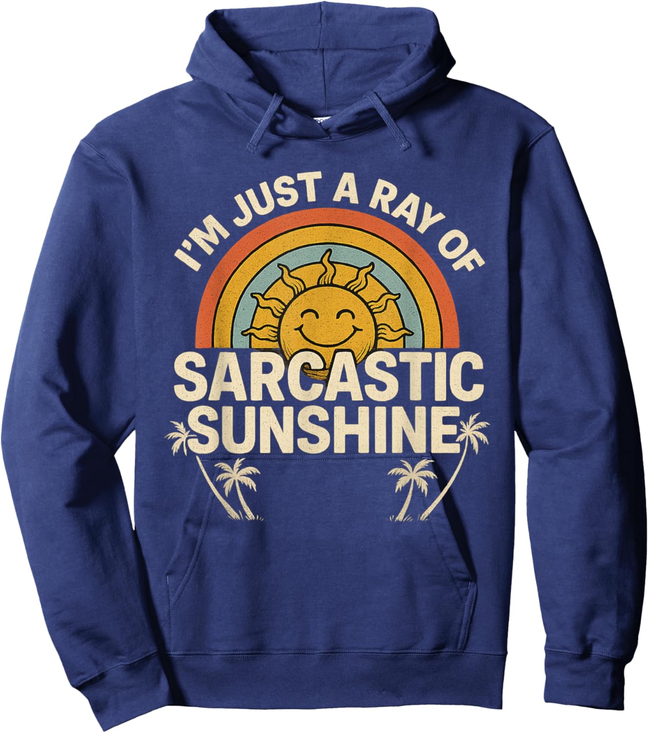 Im Just A Ray of Sarcastic Sunshine Novelty Humor Sarcastic Hoodie - Hoodie | Navy