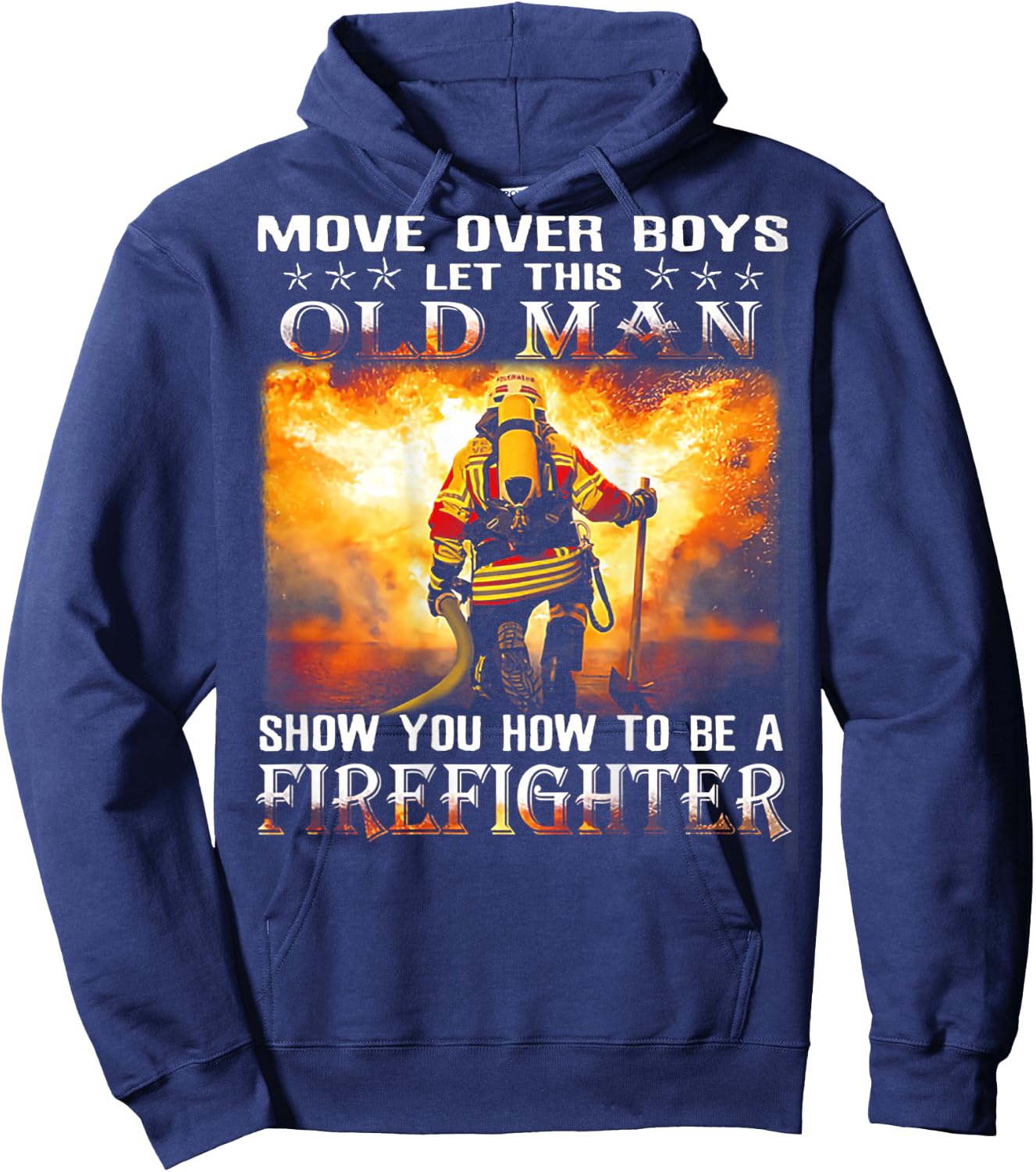 Move Over Boys Let This Old Man Show You Firefighter Hoodie - Hoodie | Navy