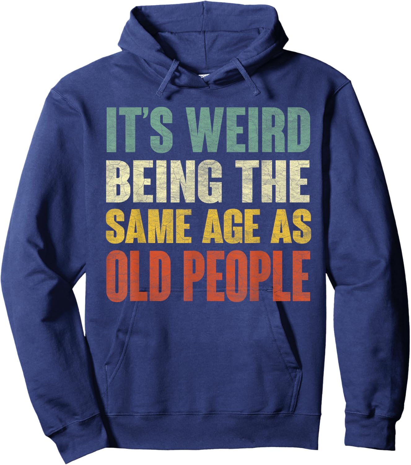 It's Weird Being The Same Age As Old People Funny Sarcastic Hoodie - Hoodie | Navy