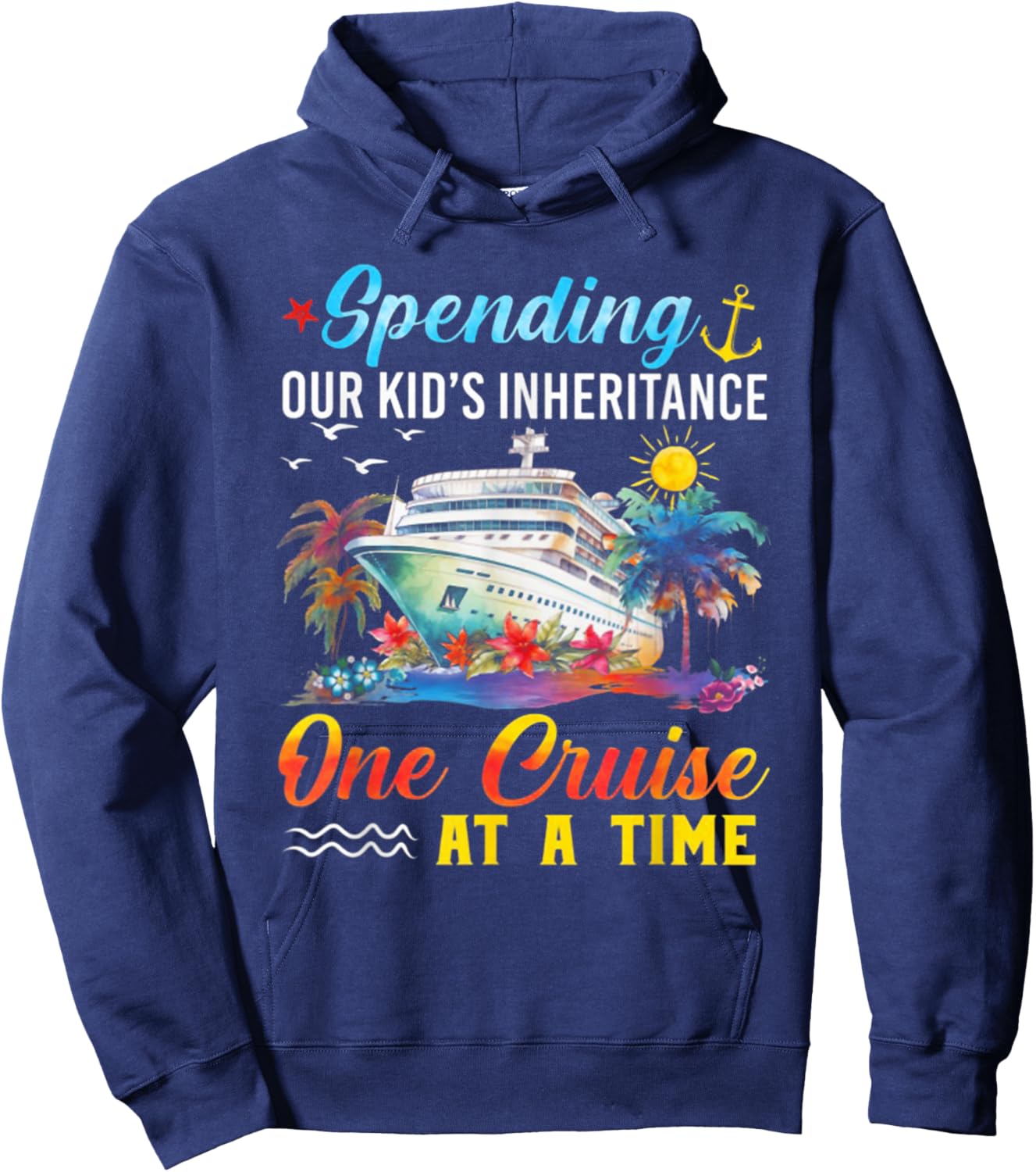 Spending Our Kid's Inheritance One Cruise At A Time Hoodie - Hoodie | Navy