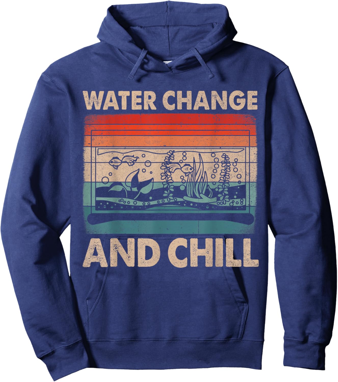 Water Change and Chill Fish Tank Lover Funny Aquarist Hoodie - Hoodie | Navy