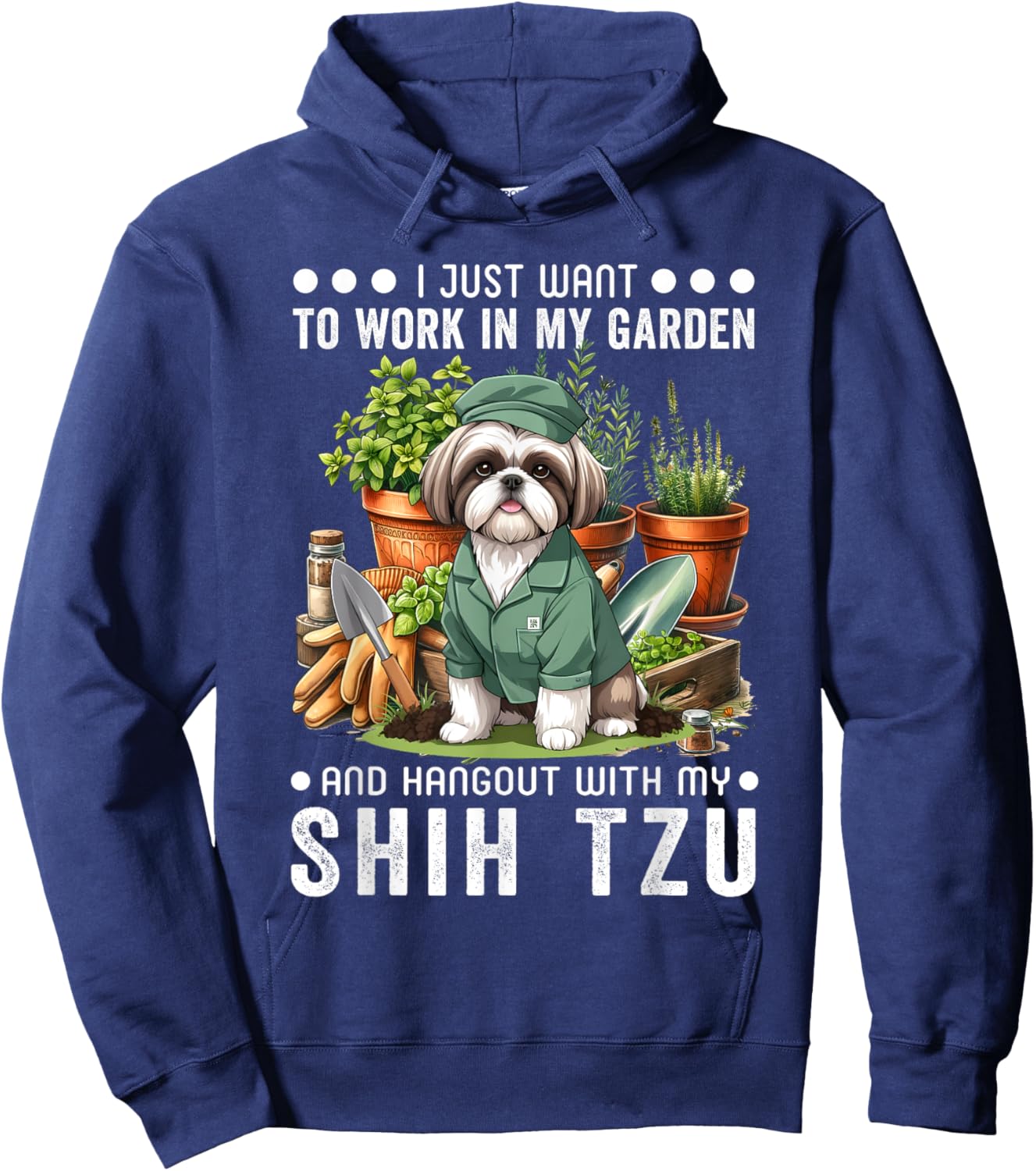 Gardening I Want To Work In Garden Shih Tzu Lovers Gardener Hoodie - Hoodie | Navy