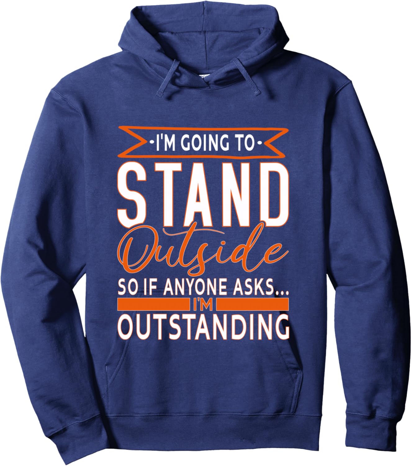 Funny Sarcastic Saying, I'm Outstanding Sarcasm Adult Humor Hoodie - Hoodie | Navy