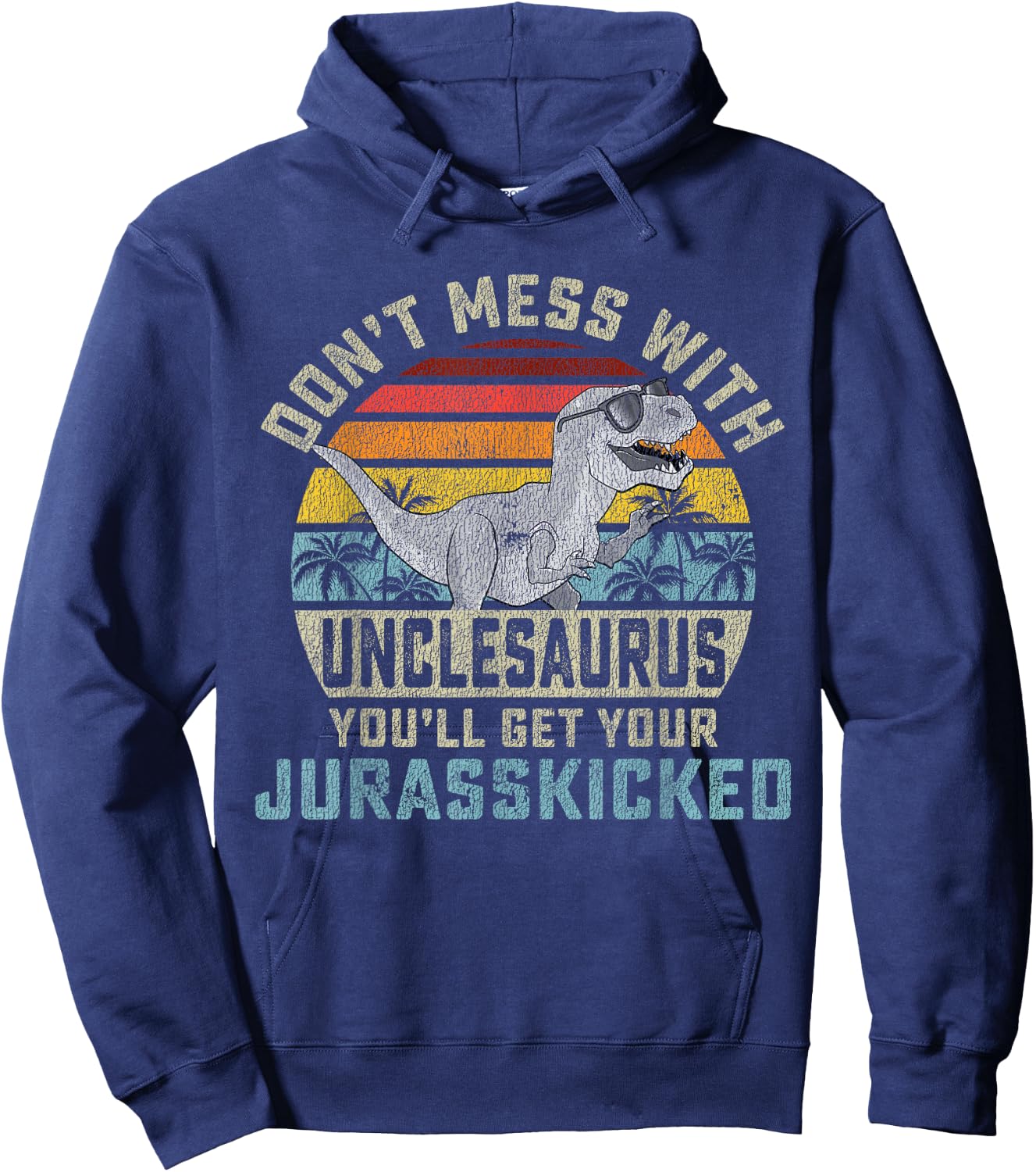 Matching Family Saurus Rex Gift Store Don't Mess With Unclesaurus You'll Get Jurasskicked Uncle Hoodie - Hoodie | Navy