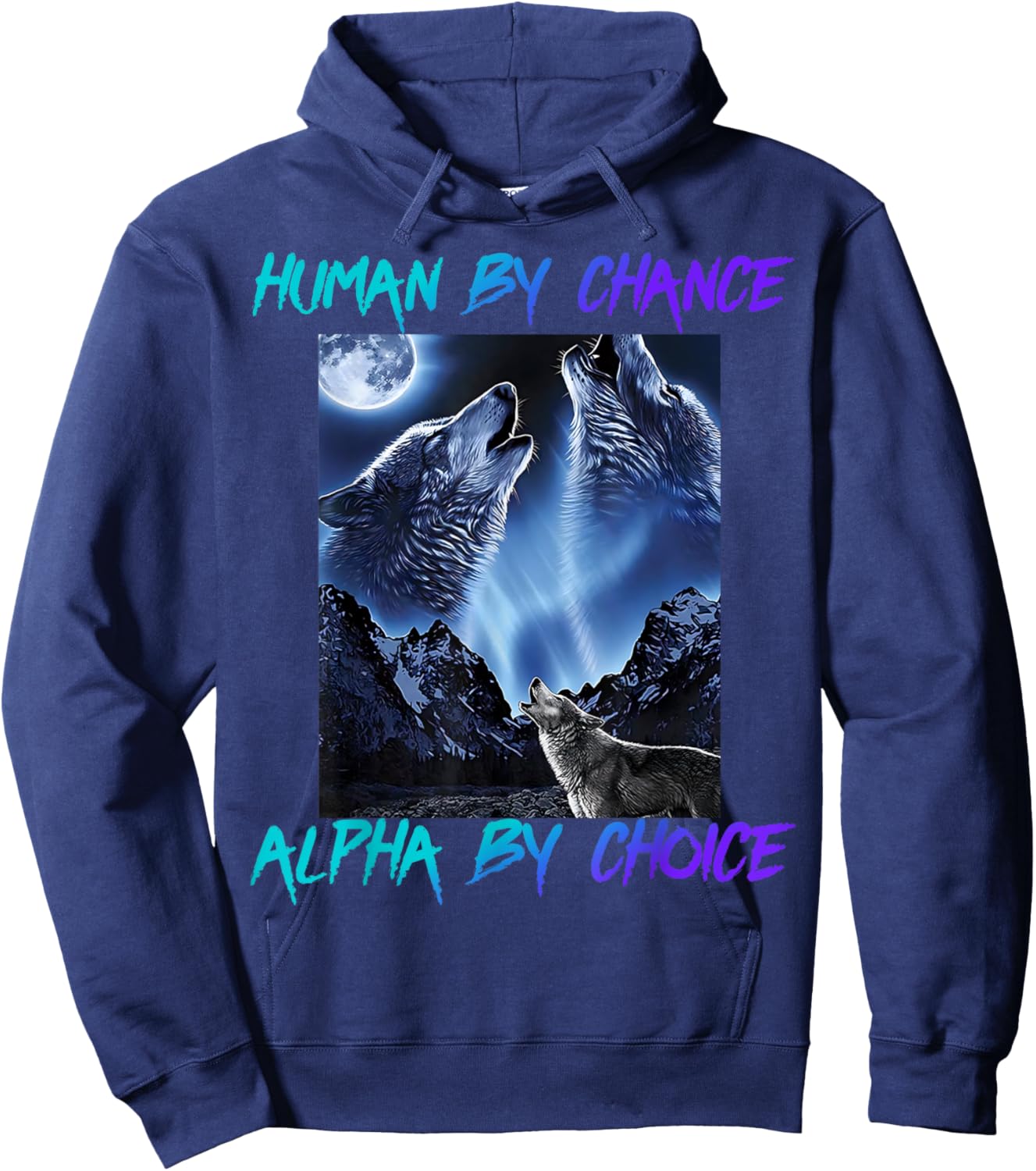 Human By Chance Alpha By Choice Cool Funny Alpha Wolf Meme Hoodie - Hoodie | Navy