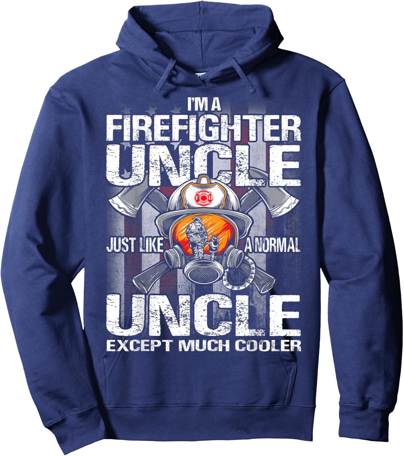 I'm A Firefighter Uncle Just Like A Normal Uncle Except Hoodie - Hoodie | Navy