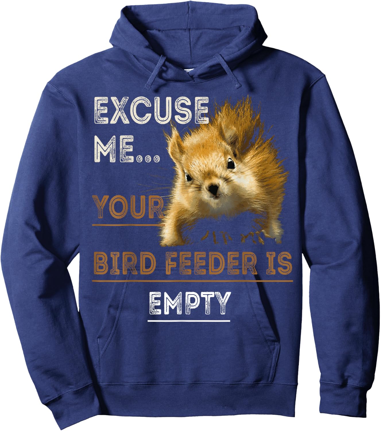 Squirrel Excuse Me Your Bird Feeder Is Empty Funny Squirrel Hoodie - Hoodie | Navy