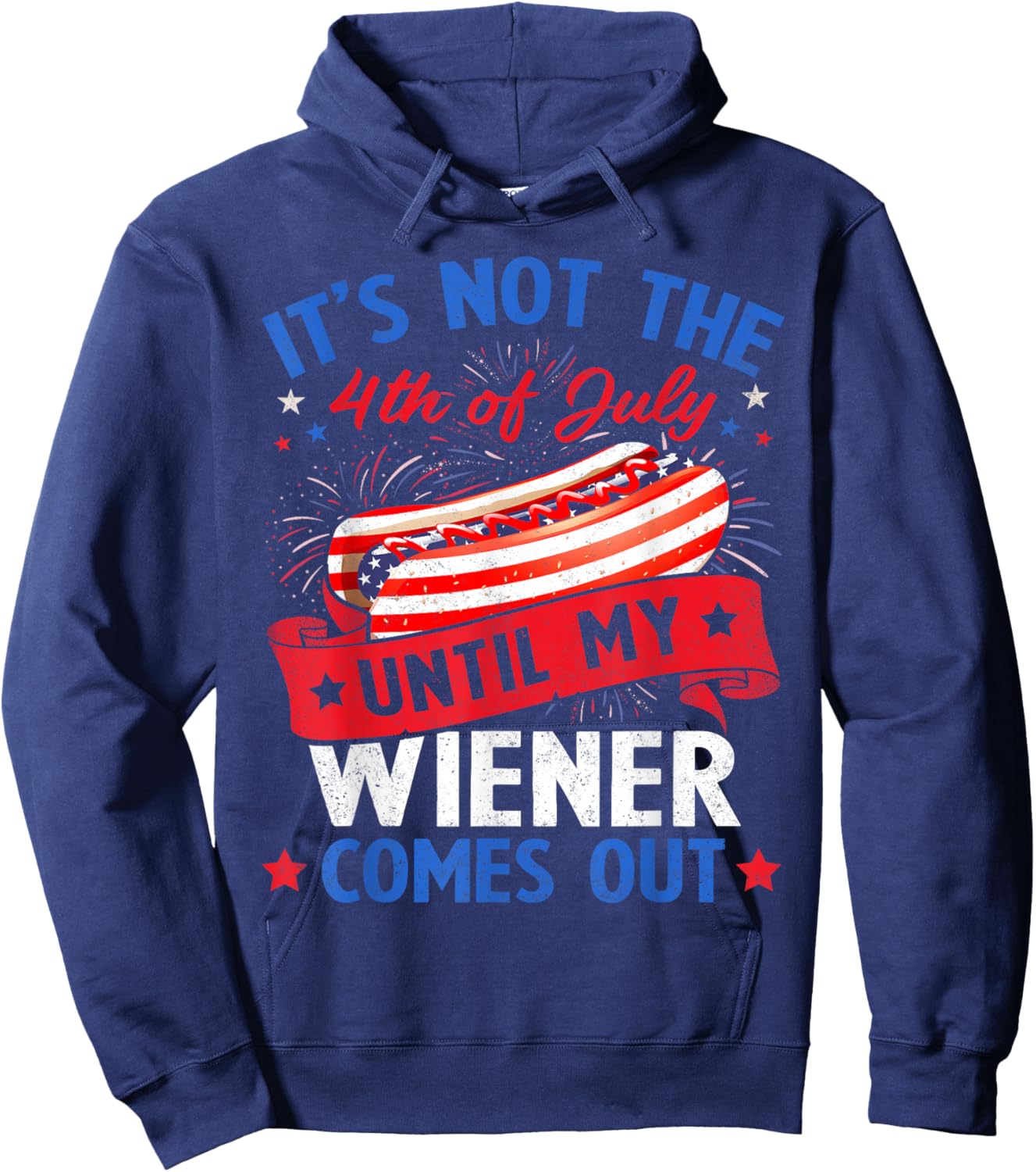 Funny Hotdog It's Not The 4th of July Until My Wiener Comes Hoodie - Hoodie | Navy