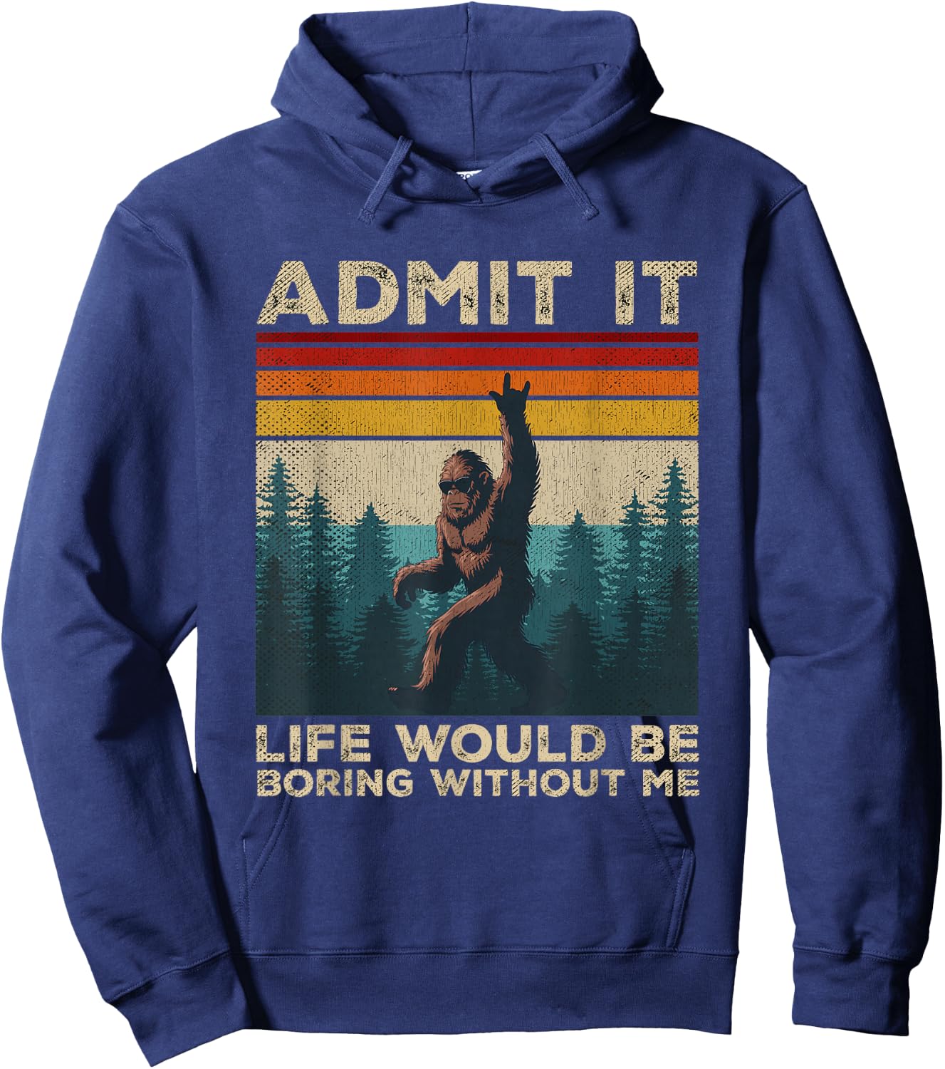 Admit It Life Would Be Boring Without Me Rock On Bigfoot Hoodie - Hoodie | Navy