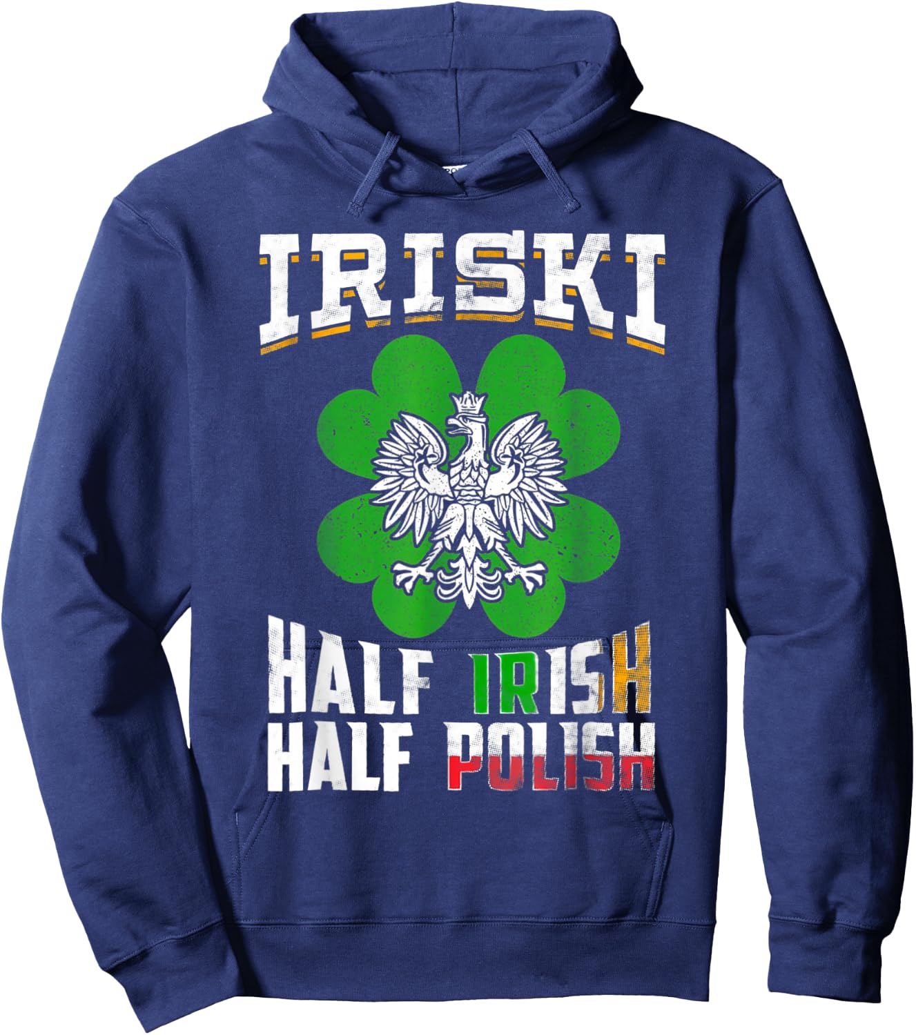 St Patricks Shamrock Gift Iriski Half Irish Half Polish Hoodie - Hoodie | Navy