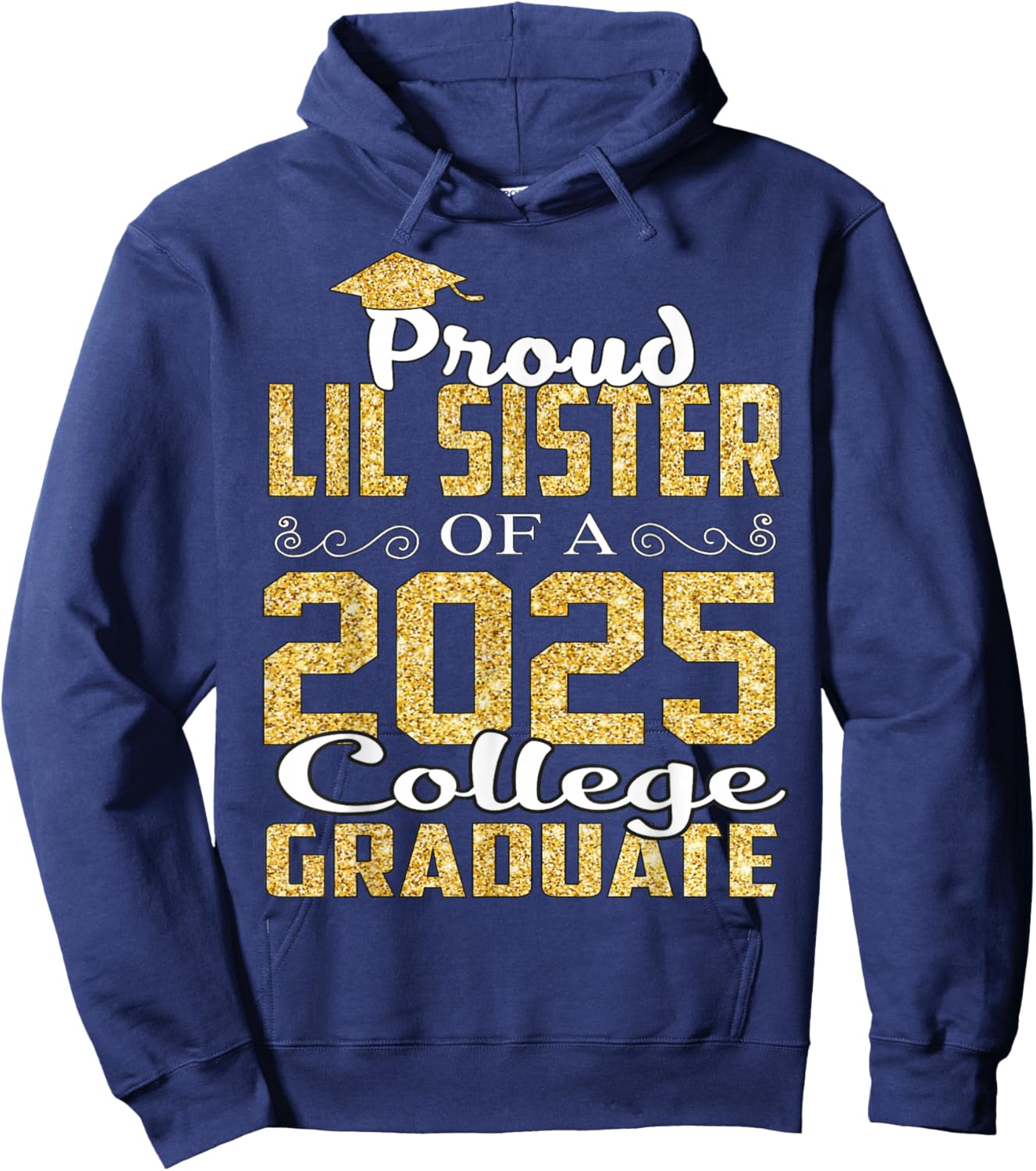Proud LIL Sister Of 2025 Graduate College Shirt Graduation Hoodie - Hoodie | Navy