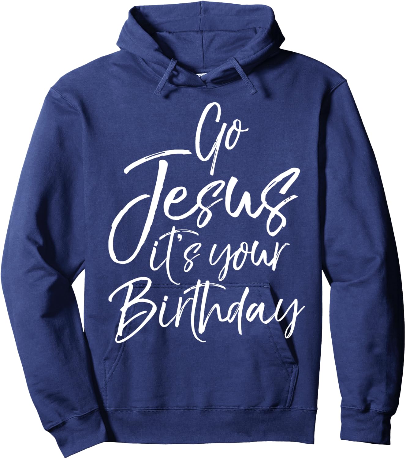 Christmas Birthday Joke Funny Go Jesus it's Your Birthday Hoodie - Hoodie | Navy