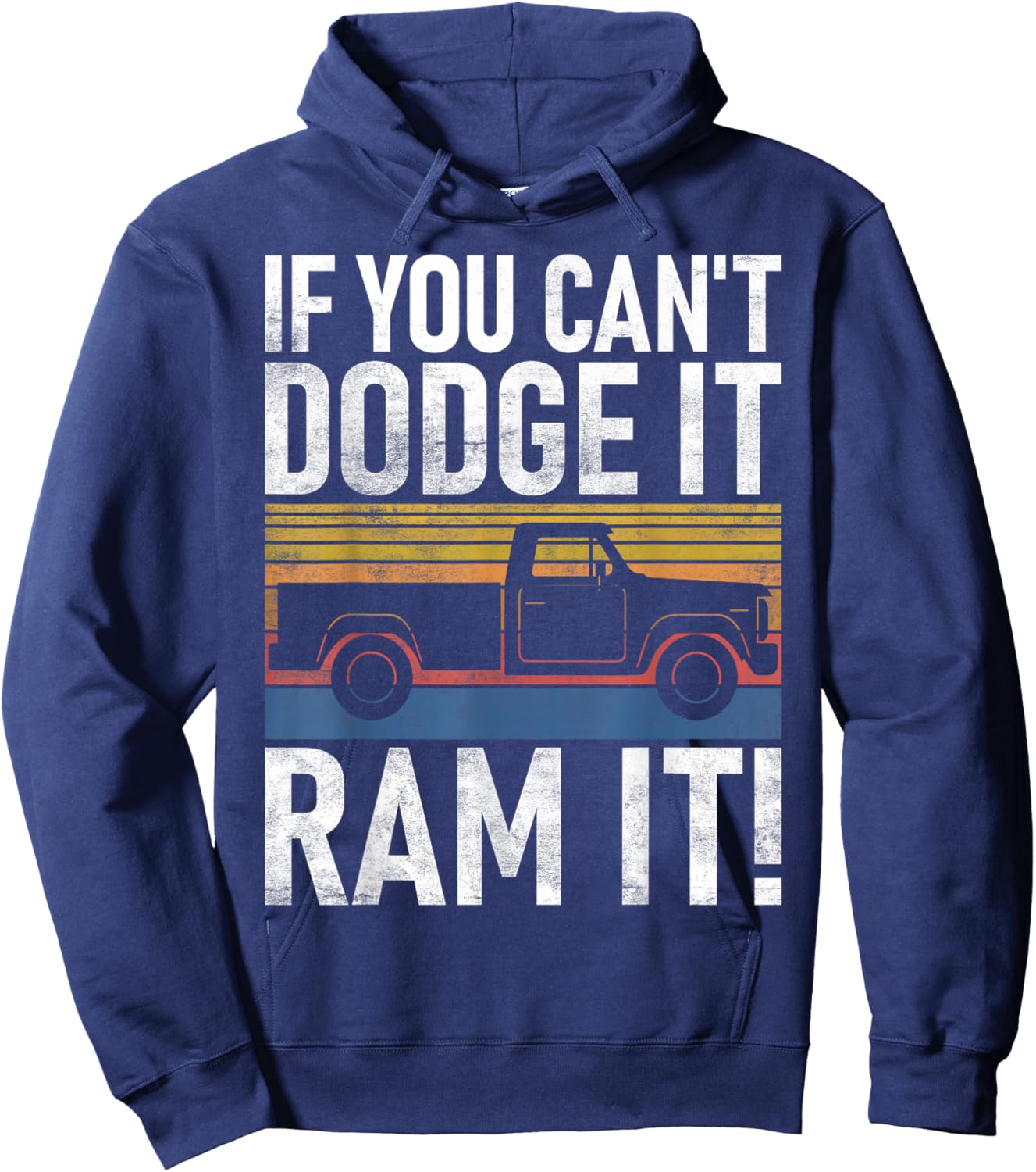 If you cant Dodge it Ram it Pickup Truck Hoodie - Hoodie | Navy