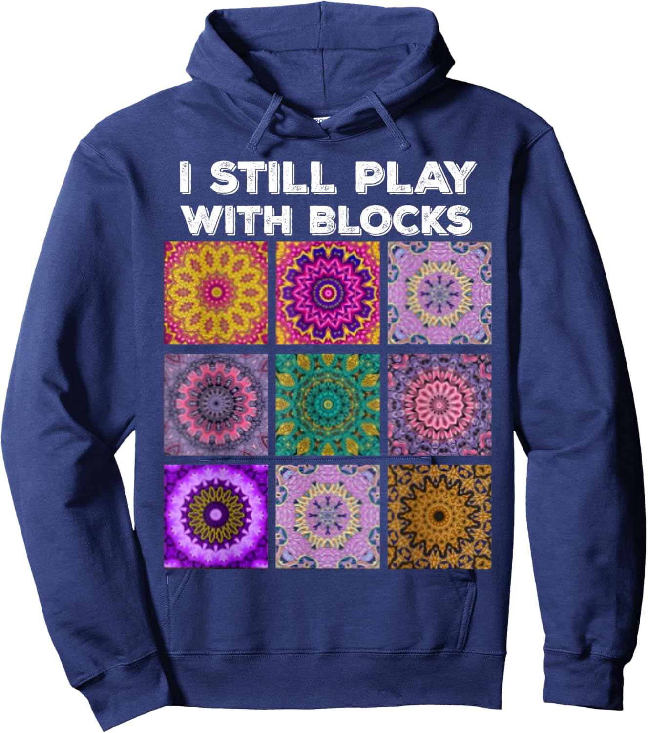 I Still Play With Blocks Quilt Funny Quilting Quilter Sewer Hoodie - Hoodie | Navy