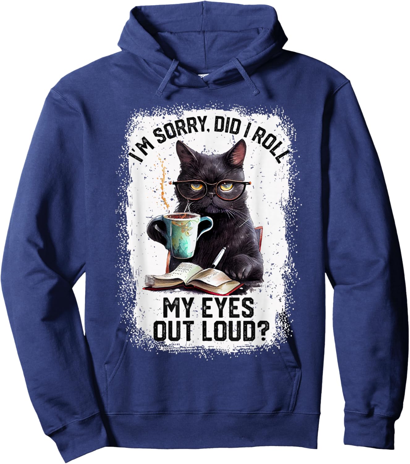 Funny Cat Sorry Did I Roll My Eyes Out Loud | Cat Humor Hoodie - Hoodie | Navy