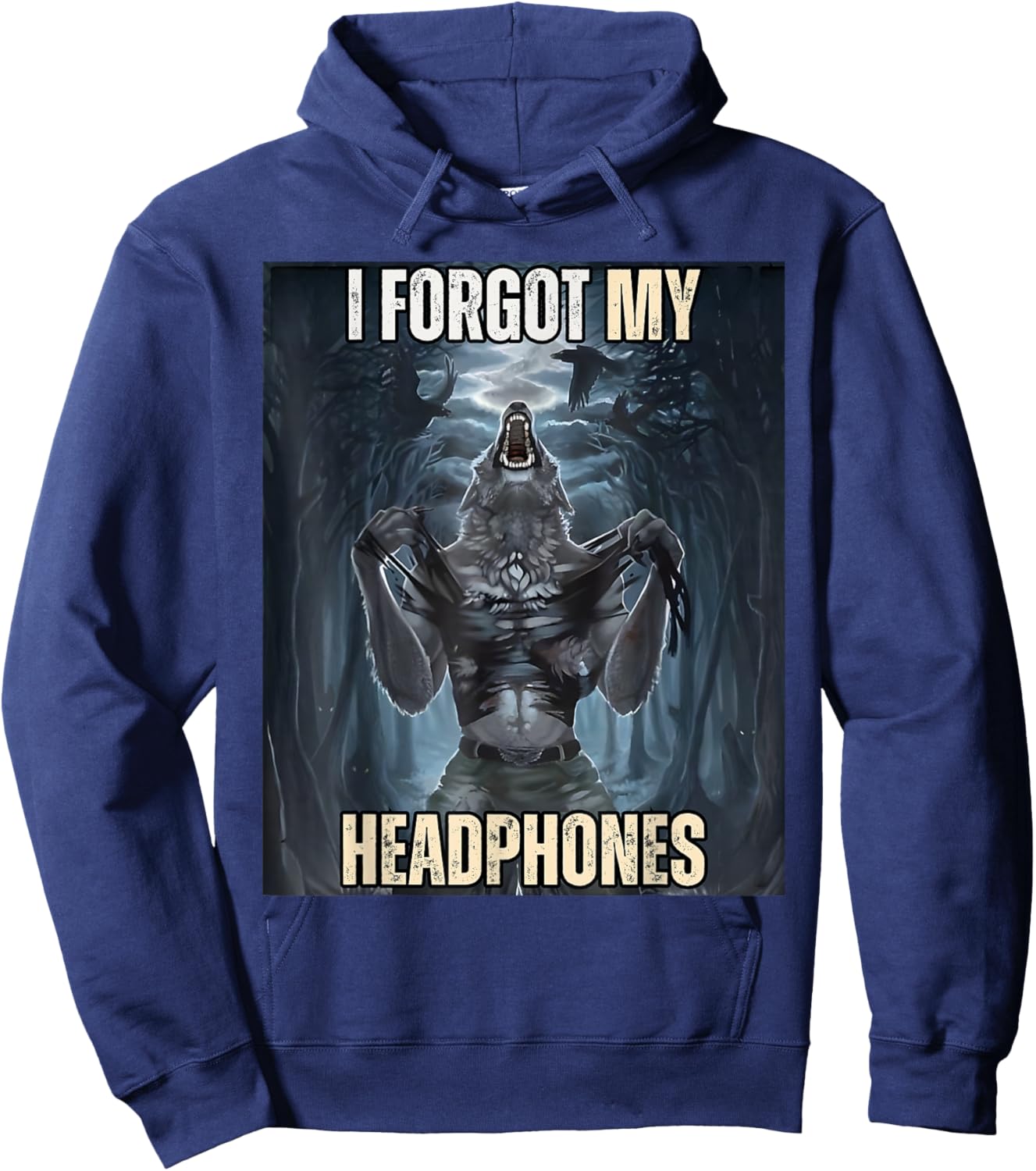 I Forgot My Headphones Meme Werewolf Silly Dark Humor Hoodie - Hoodie | Navy