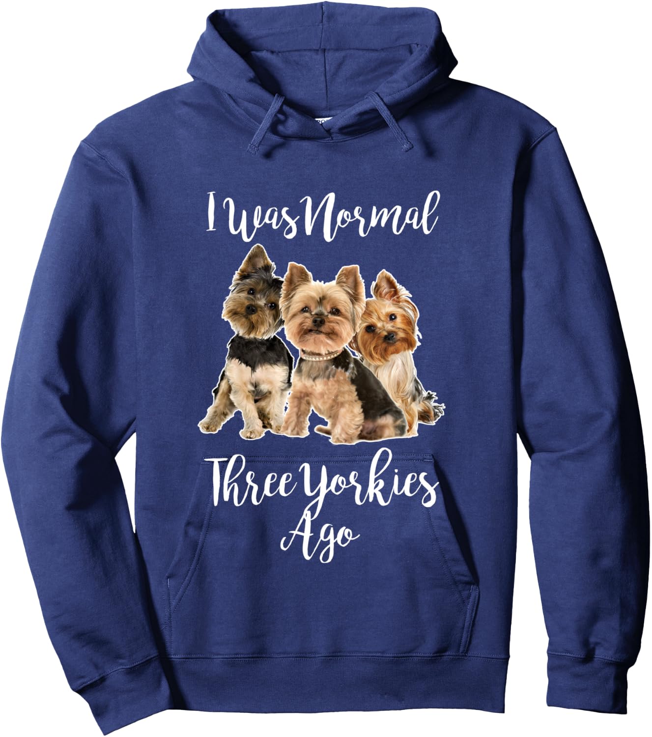 Funny Yorkie Dog Quote I Was Normal Three Yorkies Ago Hoodie - Hoodie | Navy