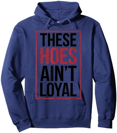 These Hoes Ain't Loyal Men Women Break up Loyalty Hoodie - Hoodie | Navy