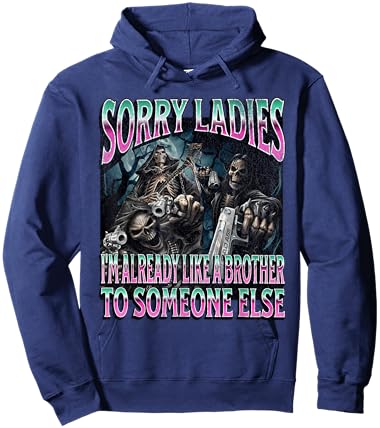 Sorry Ladies Like A Brother Funny Hard Skeleton Meme Bootleg Hoodie - Hoodie | Navy