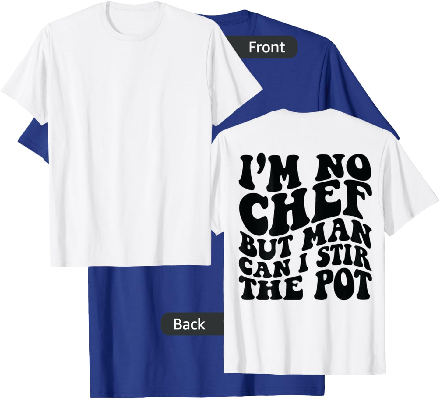 I’m no chef but man can I stir the pot T-Shirt - T-Shirt | Royal