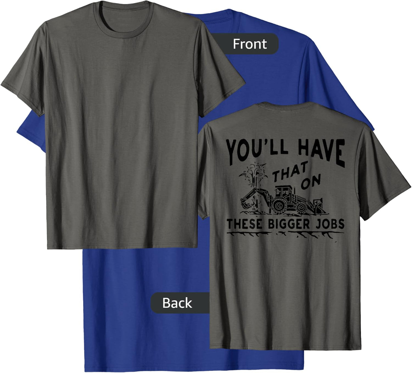 You'll Have That On These Bigger Jobs (on back) T-Shirt - T-Shirt | Royal
